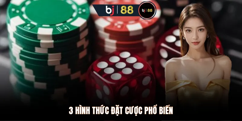 3 hình thức đặt cược phổ biến