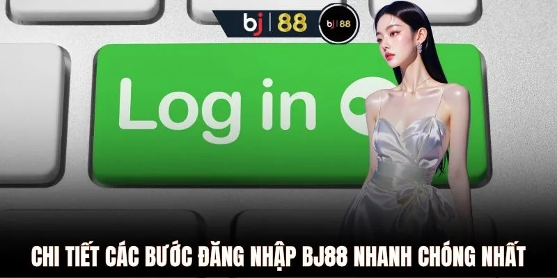 Chi tiết các bước đăng nhập BJ88 nhanh chóng nhất