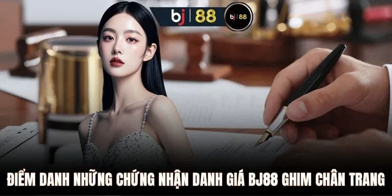 Điểm danh những chứng nhận danh giá BJ88 ghim chân trang