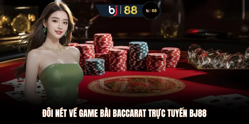 Đôi nét về game bài Baccarat trực tuyến BJ88