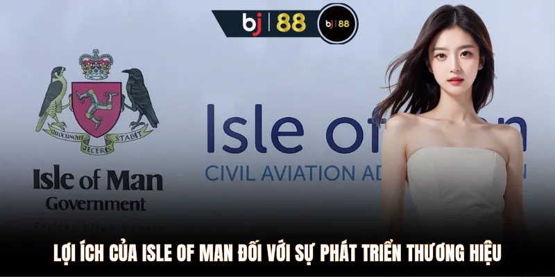 Lợi ích của Isle of Man đối với sự phát triển thương hiệu