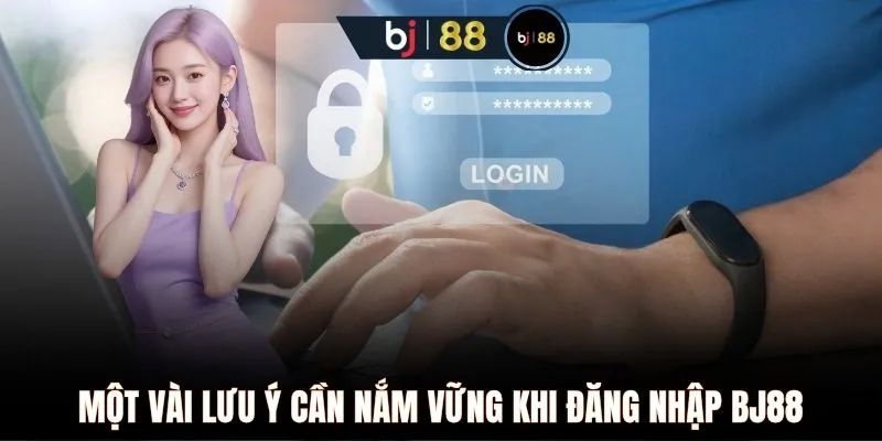 Một vài lưu ý cần nắm vững khi đăng nhập BJ88