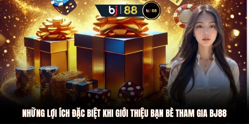 Những lợi ích đặc biệt khi giới thiệu bạn bè tham gia BJ88 