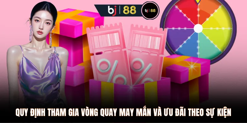 Quy định tham gia vòng quay may mắn và ưu đãi theo sự kiện 