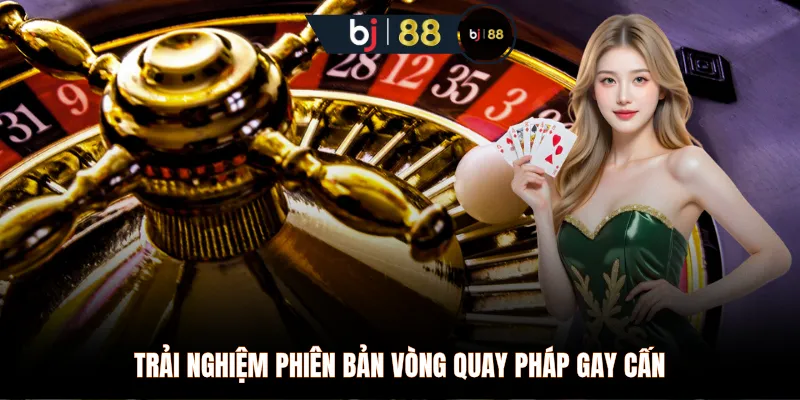 Trải nghiệm phiên bản vòng quay Pháp gay cấn